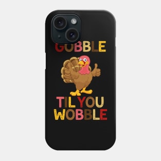 Gobble Til You Wobble Turkey Thanksgiving Funny Phone Case