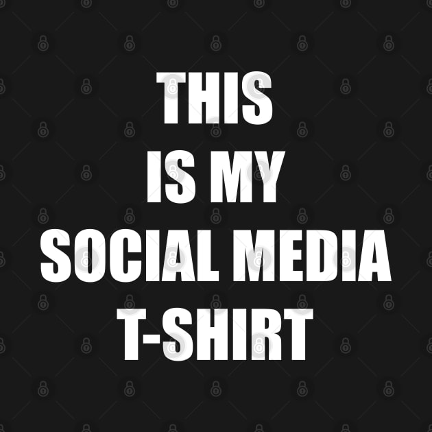 THIS IS MY SOCIAL MEDIA T-SHIRT by DMcK Designs