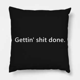 Gettin' shit done. quote for bosses who are just doing it. Lettering Digital Illustration Pillow
