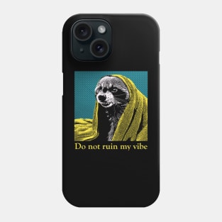 Do not ruin my vibe Raccoon Phone Case