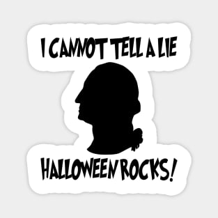 I Cannot Tell A Lie Halloween Rocks - George Washington Magnet