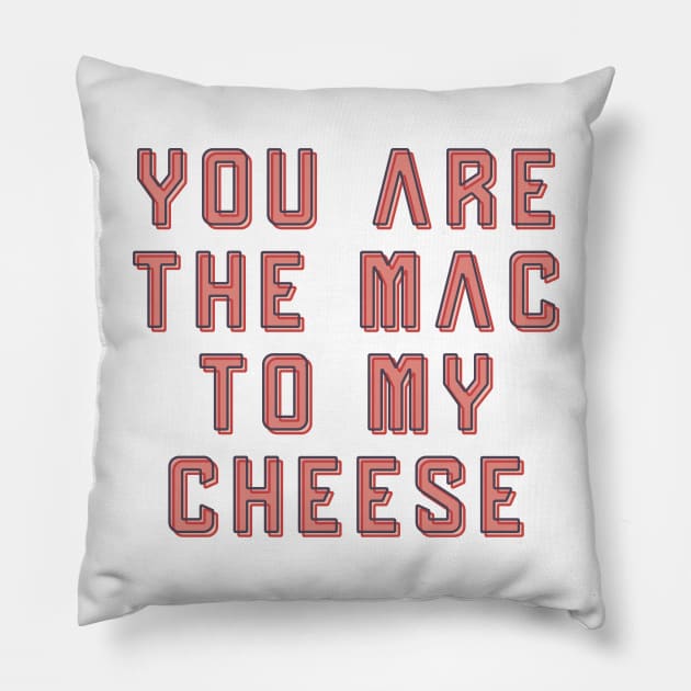 You are the Mac to my Cheese ✮ funny quote ✮ Pillow by Naumovski