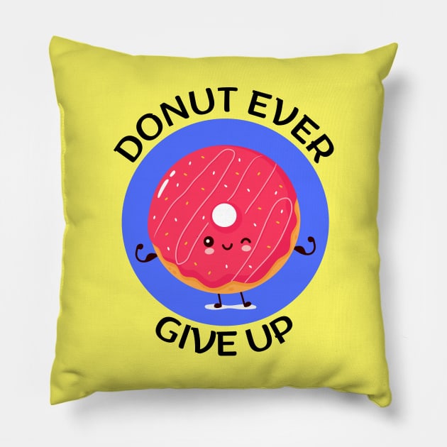 Donut Ever Give Up | Donut Pun Pillow by Allthingspunny