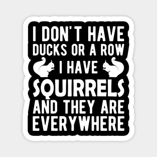 Squirrel - I don't have ducks or a row I have squirrels w Magnet