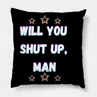 Will You Shut Up Man Joe  2020 Pillow