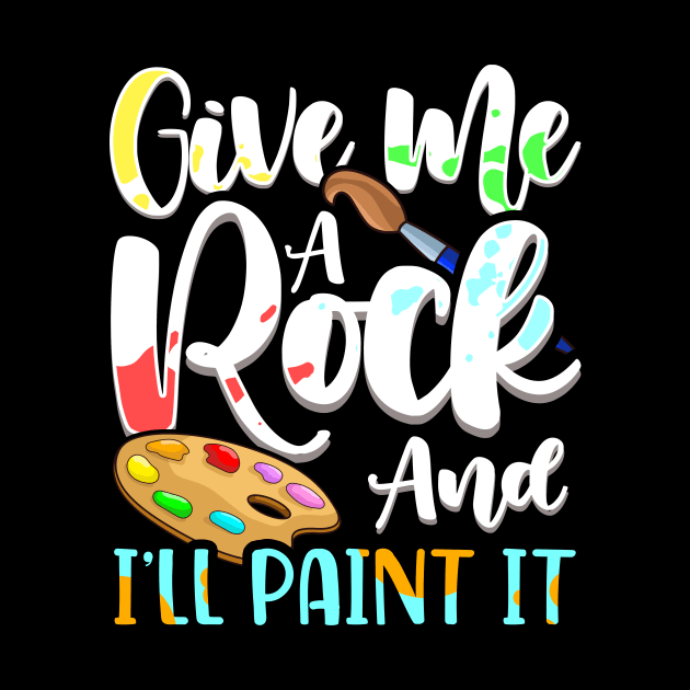 Give Me A Rock And I'll Paint It Cute Artist by theperfectpresents