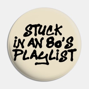 STUCK IN AN 80'S PLAYLIST Pin