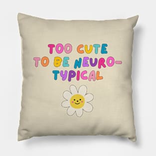 Too cute to be neurotypical Pillow