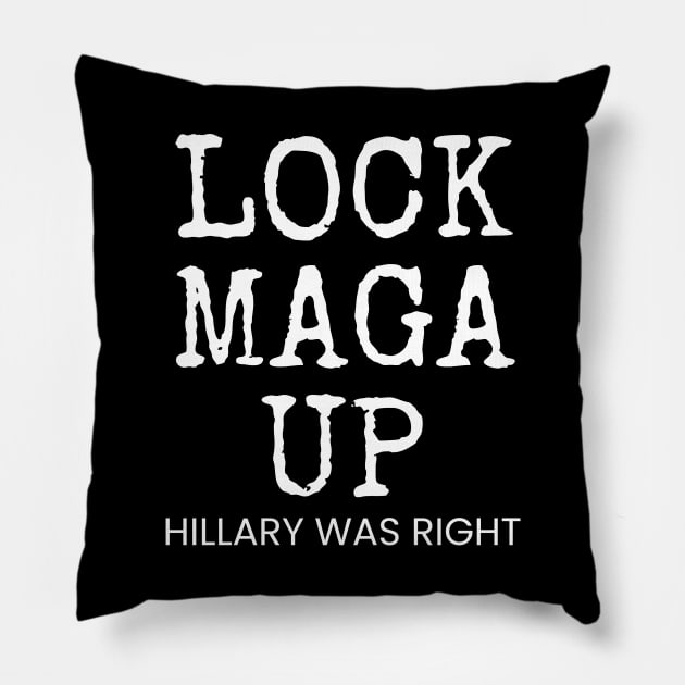 LOCK MAGA UP HILLARY WAS RIGHT Pillow by Muzehack