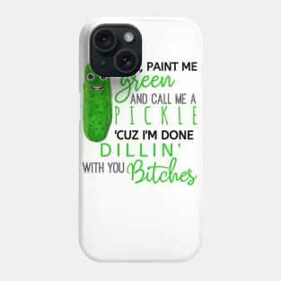 Paint me Green & Call me a Pickle Phone Case