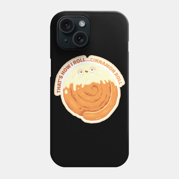That's how I roll...Cinnamon Roll Phone Case by Sam Potter Design
