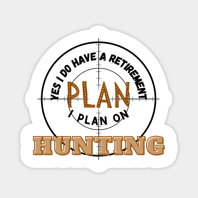 Yes I Do Have A Retirement Plan I Plan On Hunting Magnet by ToMoL-Official