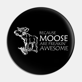 Moose - Because moose are freakin' awesome Pin