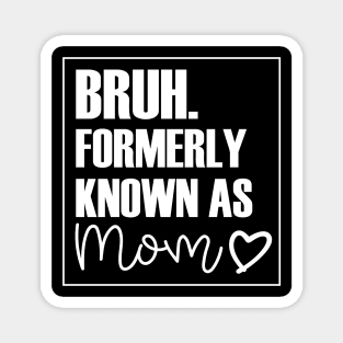 Mothers Day Bruh Mom Heart design Magnet