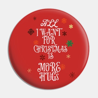 All I want for Christmas is more hugs Pin