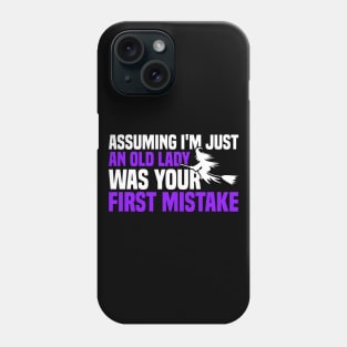 Assuming I'm Just An Old Lady Was Your First Mistake Phone Case