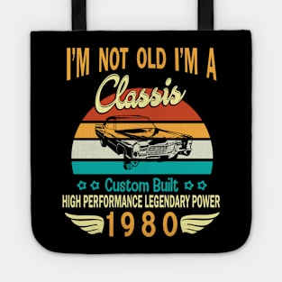I'm Not Old I'm A Classic Custom Built High Performance Legendary Power Happy Birthday Born In 1980 Tote