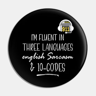 I'm Fluent In Sarcasm and 10-codes 911 Dispatcher Pin