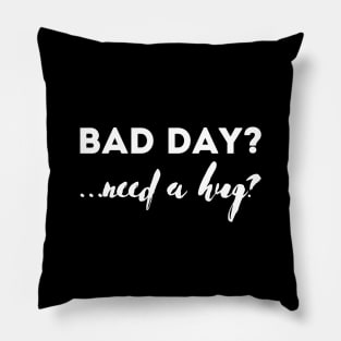 Bad day? Need a hug? Pillow