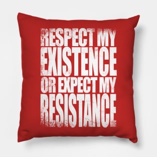 Respect my Existence Pillow