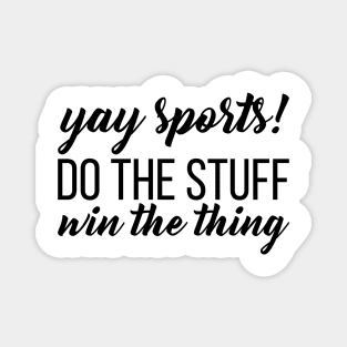 Yay Sports! Do the Stuff Win the Thing Magnet