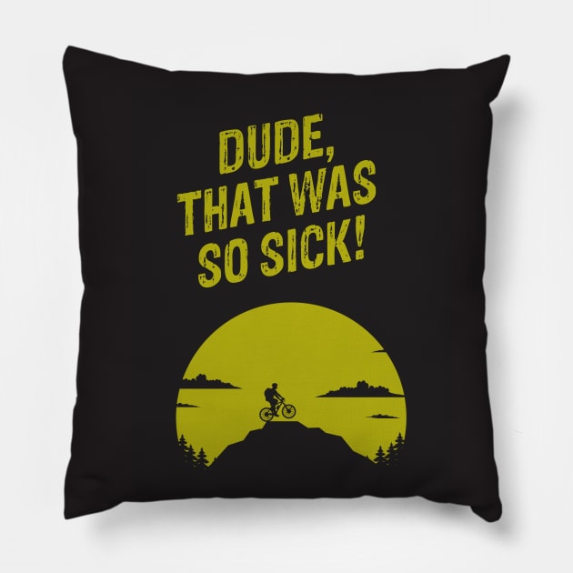 Dude, That Was So Sick - Things Every MTB Says T-Shirt Pillow by geekandgamerstore