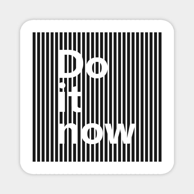 Do It Now Magnet by ArtisticParadigms