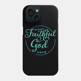 What a Faithful God Have I Christian Tshirt Phone Case