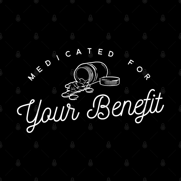 Medicated for Your Benefit - Mental Health Awareness- Snarky - Goth Fashion - depression, anxiety, bipolar by Wanderer Bat