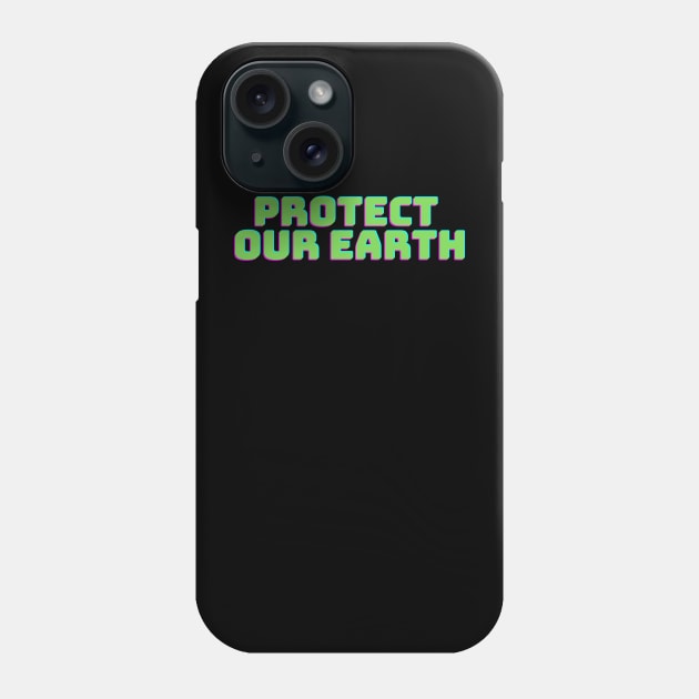 Protect Our Earth T-Shirt Phone Case by teetonic