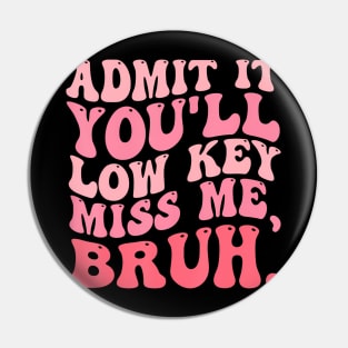 Admit It You'll -Miss Me Bruh Retro Groovy Teacher Pin