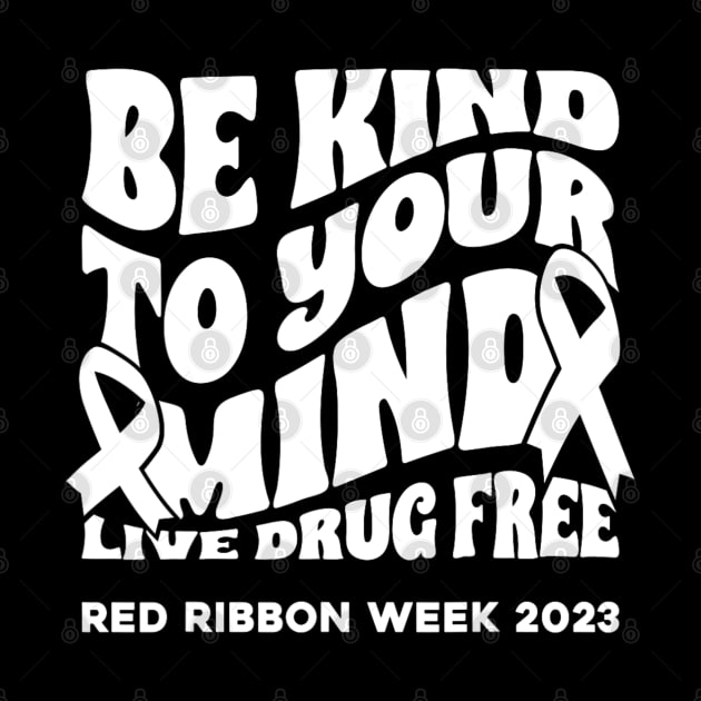 Be Kind To Your Mind Red Ribbon Week Drug Free Women Men Kid by Mitsue Kersting