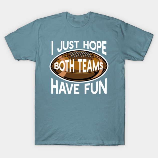 Disover I Just Hope Both Teams Have Fun Football T-Shirt Gift - Football Gift - T-Shirt