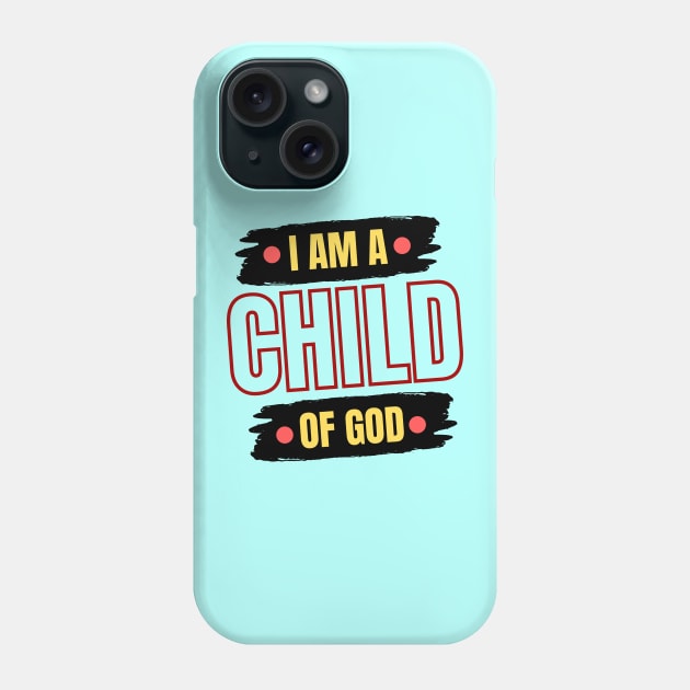 I Am A Child OF God | Christian Saying Phone Case by All Things Gospel