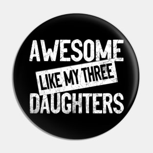 AWESOME LIKE MY THREE DAUGHTERS - Funny Dad Mom Joke Men Women T-Shirt Father's Mother's Day Gift Pin