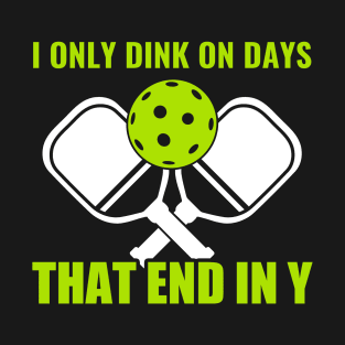 Pickleball Dink on Days That End in Y Funny Pickleball Quote T-Shirt