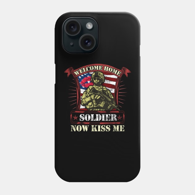 Welcome Home Soldier, Now Kiss Me! Military Phone Case by theperfectpresents