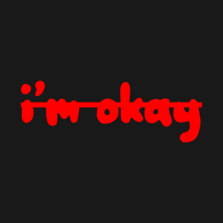 I'm Okay T-Shirt