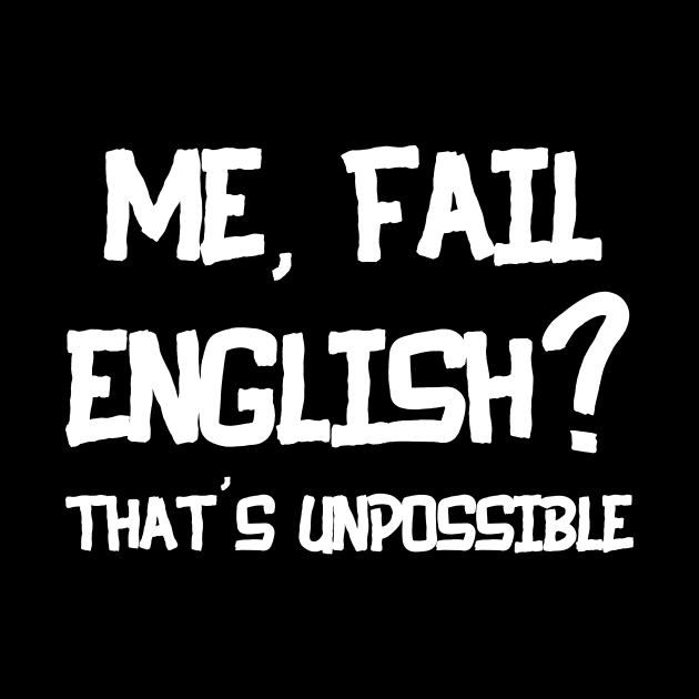 ME FAIL ENGLISH THAT'S UNPOSSIBLE by Ajiw