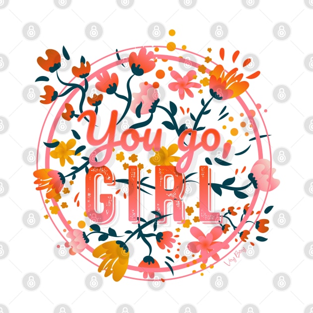 You go girl Floral Typography by VeryBerry