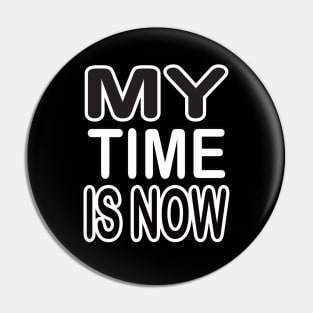 My time is now motivational tshirt idea Pin