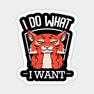 Tiger - I Do What I Want Funny Exotic Cat Magnet