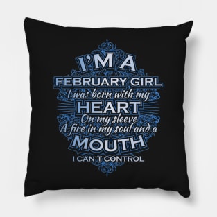 I am a February girl I was born with my heart on my sleeve a fire in my soul and a mouth I can't control Pillow