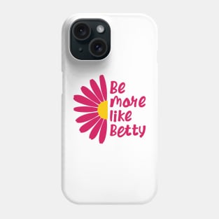 Funny Quote - Gift - Be more like Betty Phone Case