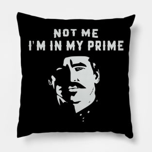 I'm In My Prime - I AM In My Prime - Not Me, I'm In My Prime - Not Me, I Am in My Prime Pillow