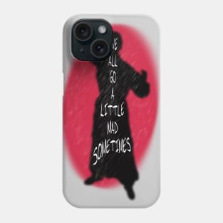 We all go a little mad sometimes Phone Case