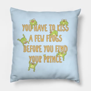 Funny You Have To Kiss A Few Frogs Before You Find Your Prince Pillow