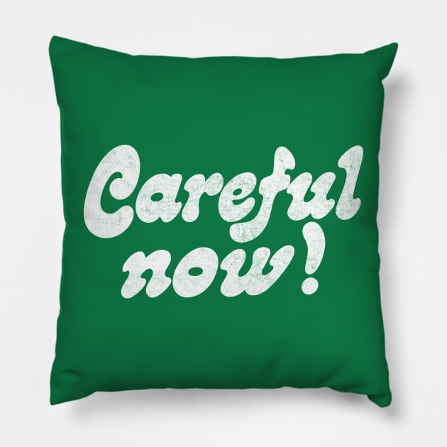 Careful Now! Pillow by DankFutura