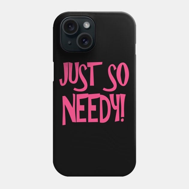 Just So Needy! Phone Case by Benny Merch Pearl