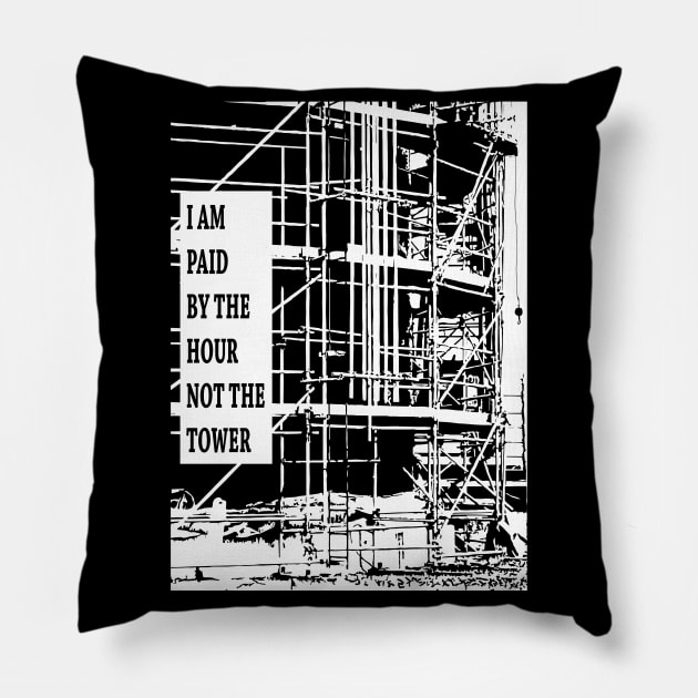 Paid By The Hour Not Tower Pillow by Scaffoldmob